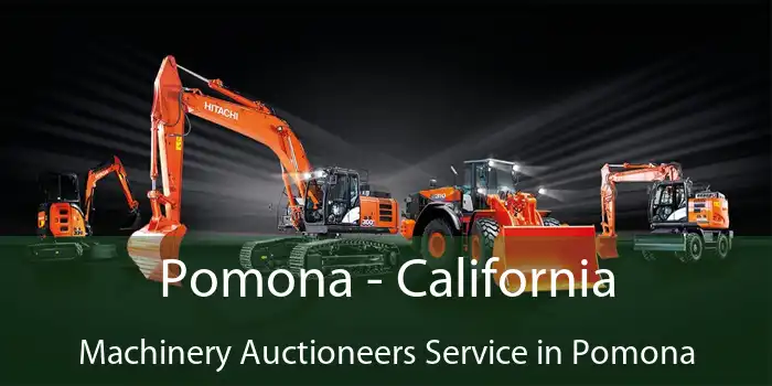 Pomona - California Machinery Auctioneers Service in Pomona