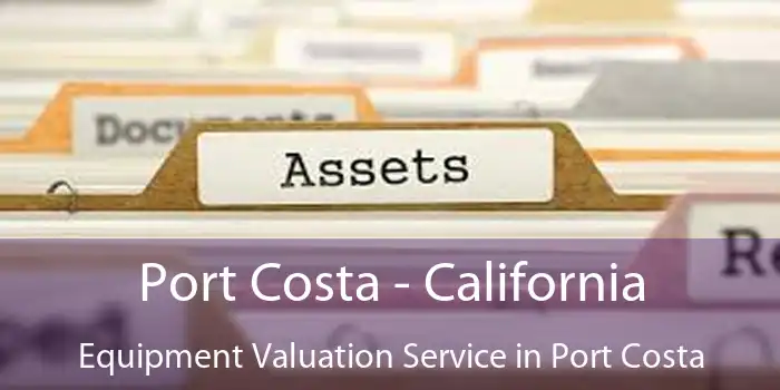 Port Costa - California Equipment Valuation Service in Port Costa