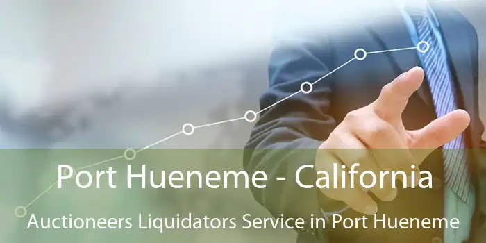 Port Hueneme - California Auctioneers Liquidators Service in Port Hueneme