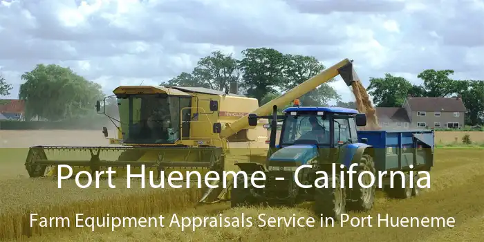 Port Hueneme - California Farm Equipment Appraisals Service in Port Hueneme