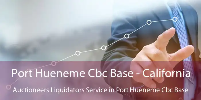 Port Hueneme Cbc Base - California Auctioneers Liquidators Service in Port Hueneme Cbc Base