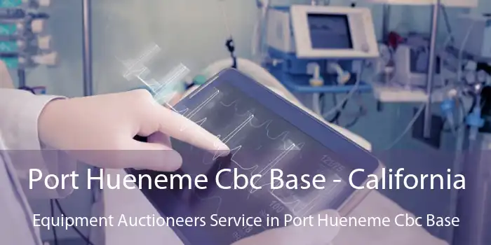 Port Hueneme Cbc Base - California Equipment Auctioneers Service in Port Hueneme Cbc Base