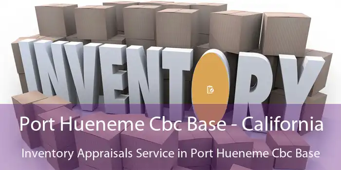 Port Hueneme Cbc Base - California Inventory Appraisals Service in Port Hueneme Cbc Base