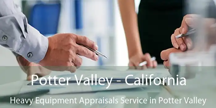 Potter Valley - California Heavy Equipment Appraisals Service in Potter Valley