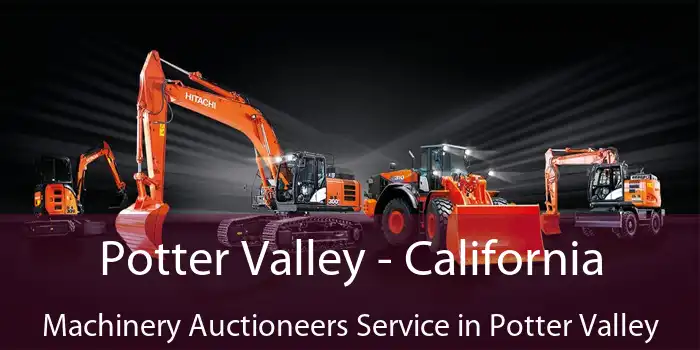 Potter Valley - California Machinery Auctioneers Service in Potter Valley