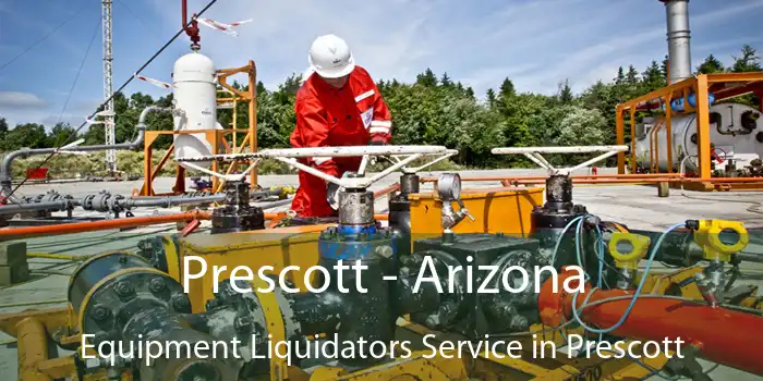 Prescott - Arizona Equipment Liquidators Service in Prescott