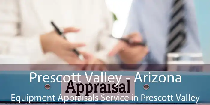 Prescott Valley - Arizona Equipment Appraisals Service in Prescott Valley