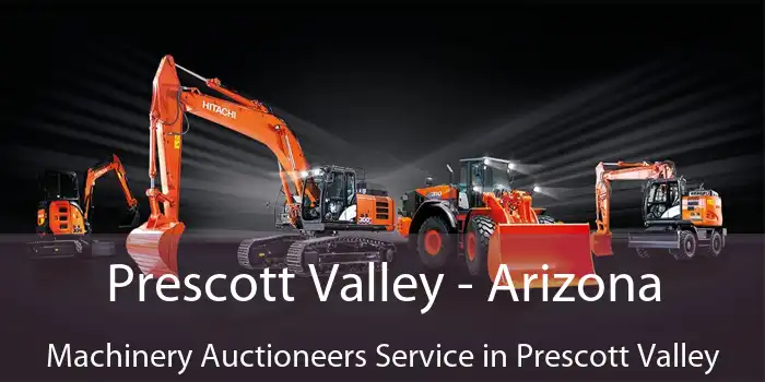 Prescott Valley - Arizona Machinery Auctioneers Service in Prescott Valley