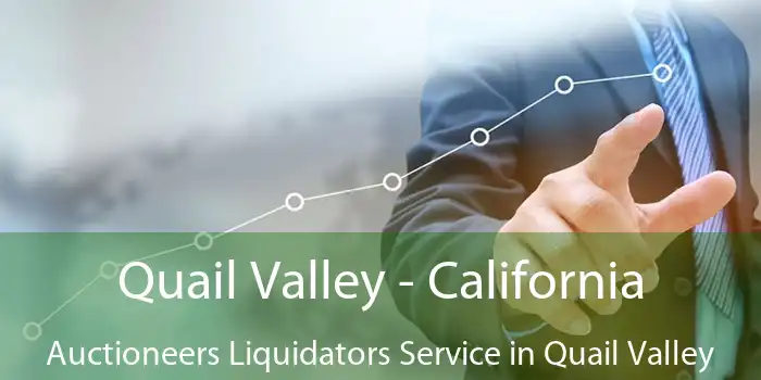 Quail Valley - California Auctioneers Liquidators Service in Quail Valley