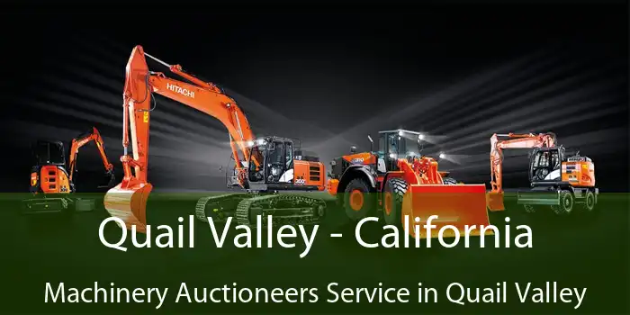 Quail Valley - California Machinery Auctioneers Service in Quail Valley