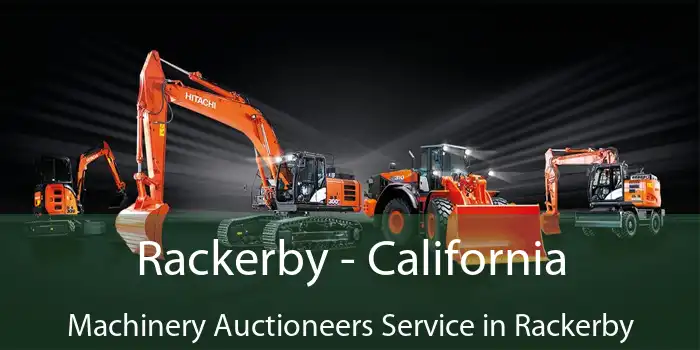 Rackerby - California Machinery Auctioneers Service in Rackerby