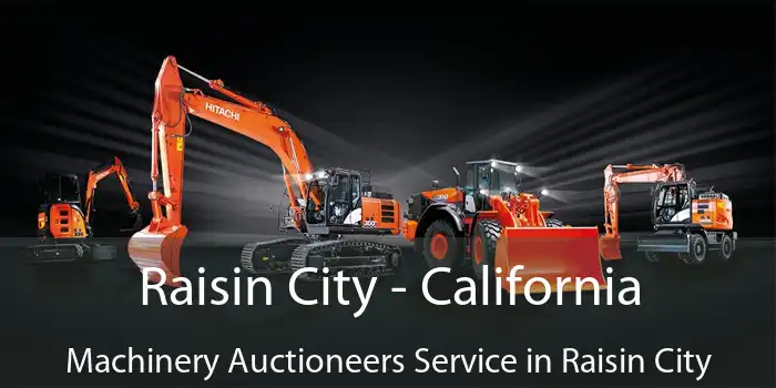 Raisin City - California Machinery Auctioneers Service in Raisin City