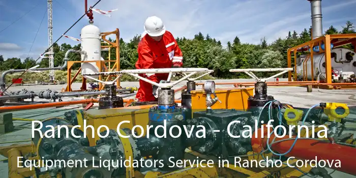 Rancho Cordova - California Equipment Liquidators Service in Rancho Cordova