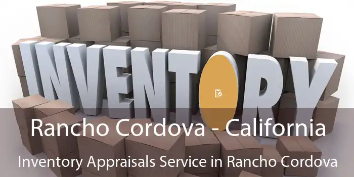 Rancho Cordova - California Inventory Appraisals Service in Rancho Cordova