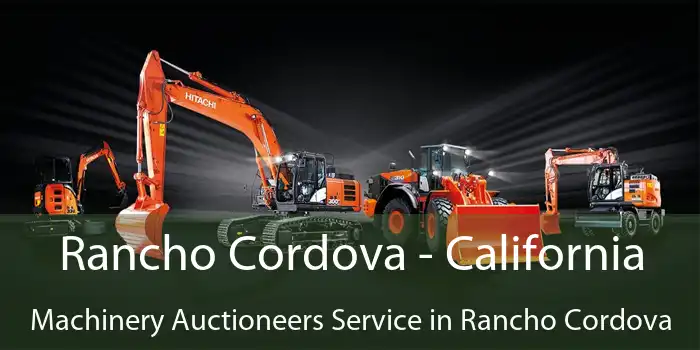 Rancho Cordova - California Machinery Auctioneers Service in Rancho Cordova