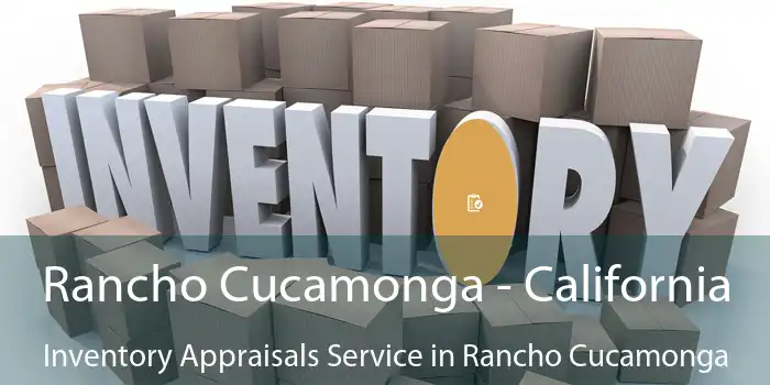 Rancho Cucamonga - California Inventory Appraisals Service in Rancho Cucamonga