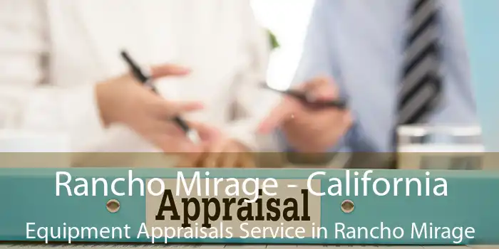 Rancho Mirage - California Equipment Appraisals Service in Rancho Mirage