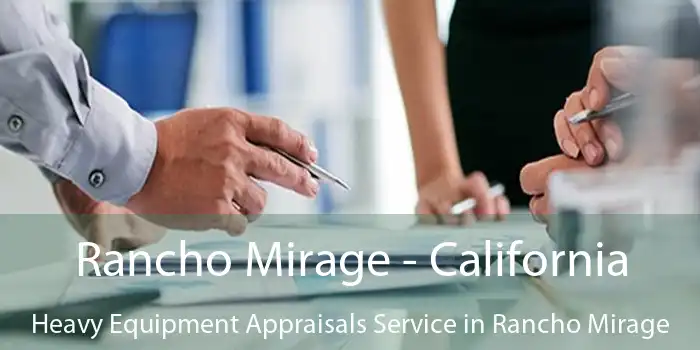 Rancho Mirage - California Heavy Equipment Appraisals Service in Rancho Mirage