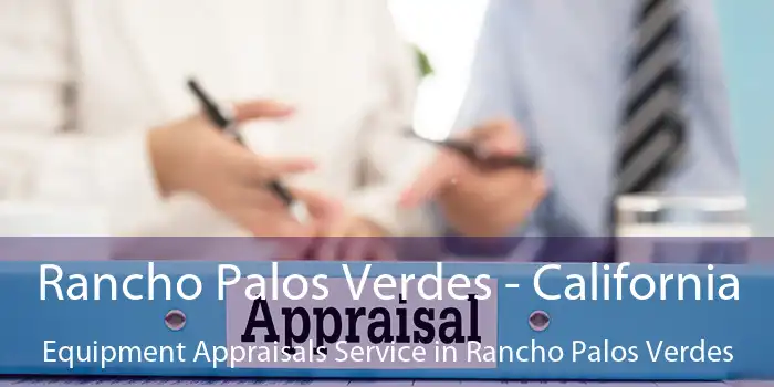 Rancho Palos Verdes - California Equipment Appraisals Service in Rancho Palos Verdes