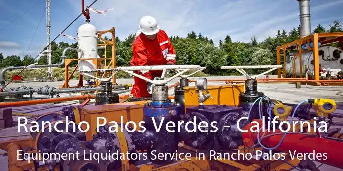 Rancho Palos Verdes - California Equipment Liquidators Service in Rancho Palos Verdes