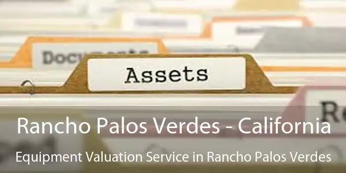 Rancho Palos Verdes - California Equipment Valuation Service in Rancho Palos Verdes