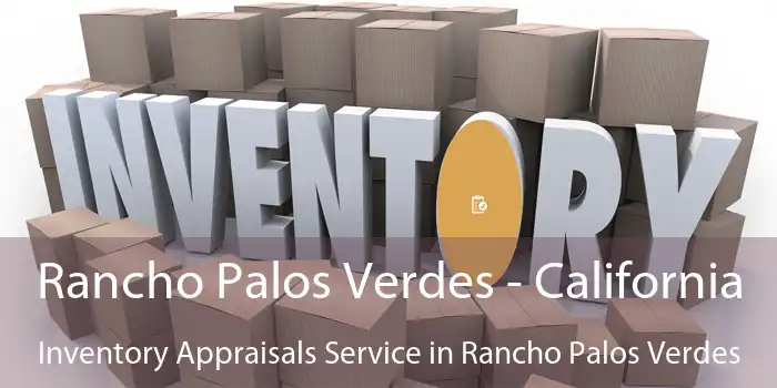 Rancho Palos Verdes - California Inventory Appraisals Service in Rancho Palos Verdes