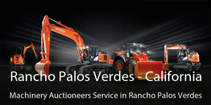 Rancho Palos Verdes - California Machinery Auctioneers Service in Rancho Palos Verdes