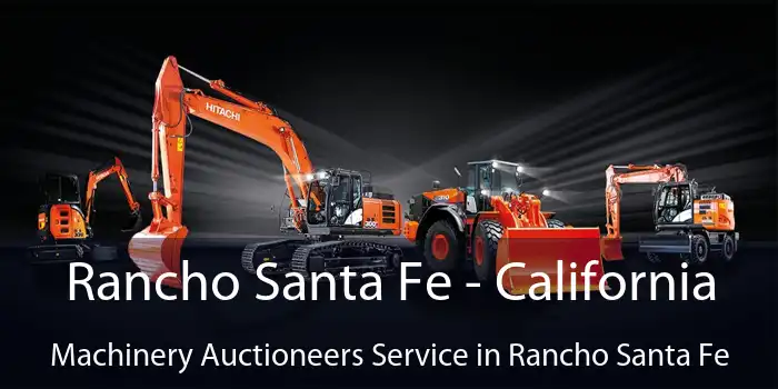 Rancho Santa Fe - California Machinery Auctioneers Service in Rancho Santa Fe