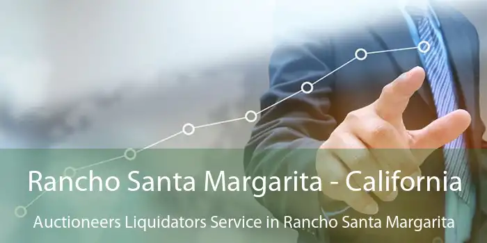 Rancho Santa Margarita - California Auctioneers Liquidators Service in Rancho Santa Margarita