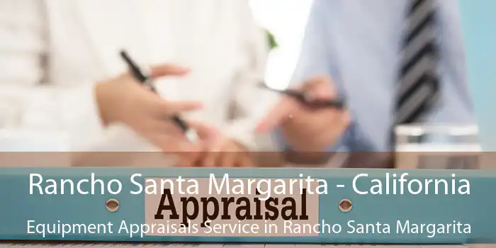 Rancho Santa Margarita - California Equipment Appraisals Service in Rancho Santa Margarita