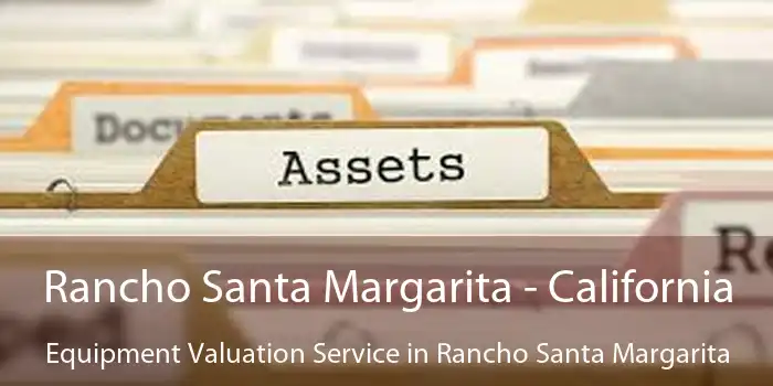 Rancho Santa Margarita - California Equipment Valuation Service in Rancho Santa Margarita