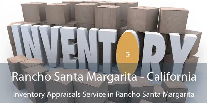 Rancho Santa Margarita - California Inventory Appraisals Service in Rancho Santa Margarita