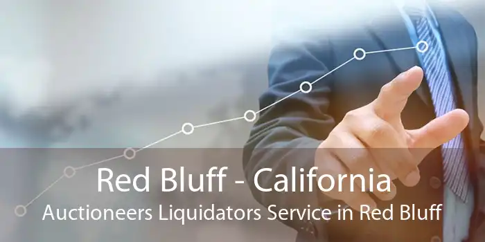 Red Bluff - California Auctioneers Liquidators Service in Red Bluff