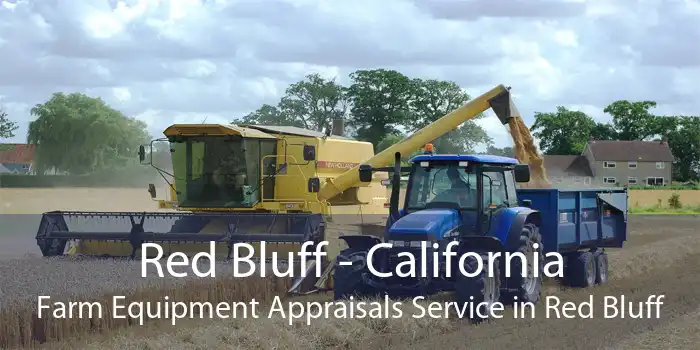 Red Bluff - California Farm Equipment Appraisals Service in Red Bluff