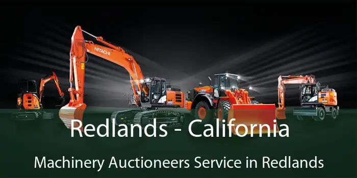 Redlands - California Machinery Auctioneers Service in Redlands