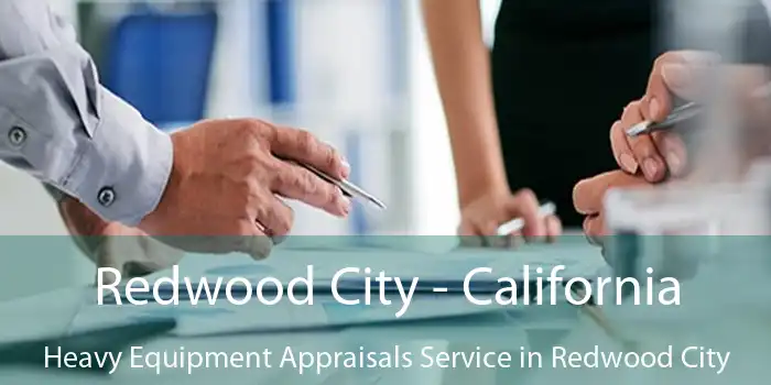 Redwood City - California Heavy Equipment Appraisals Service in Redwood City