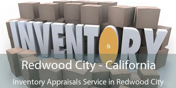 Redwood City - California Inventory Appraisals Service in Redwood City