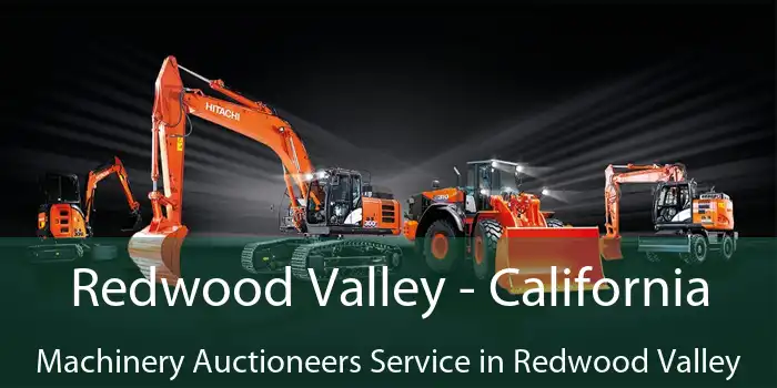 Redwood Valley - California Machinery Auctioneers Service in Redwood Valley