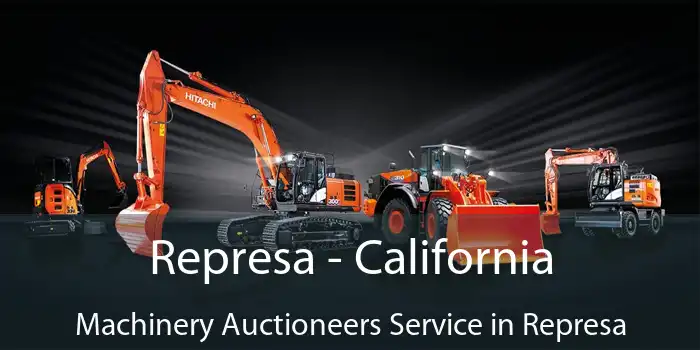 Represa - California Machinery Auctioneers Service in Represa