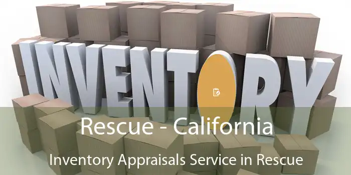 Rescue - California Inventory Appraisals Service in Rescue