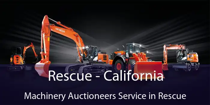 Rescue - California Machinery Auctioneers Service in Rescue