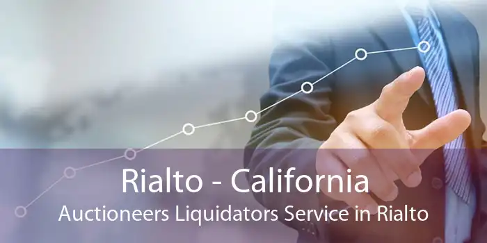 Rialto - California Auctioneers Liquidators Service in Rialto