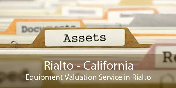 Rialto - California Equipment Valuation Service in Rialto
