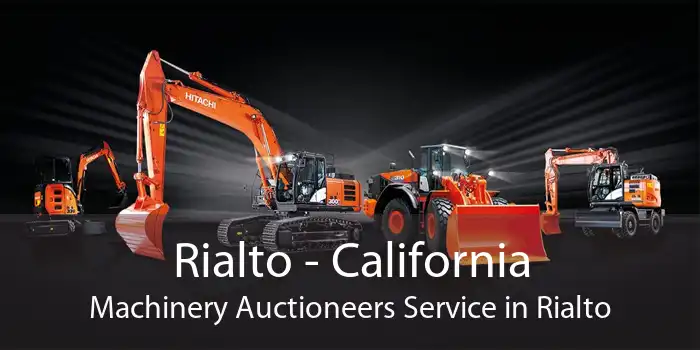 Rialto - California Machinery Auctioneers Service in Rialto