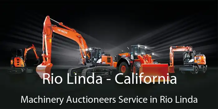 Rio Linda - California Machinery Auctioneers Service in Rio Linda