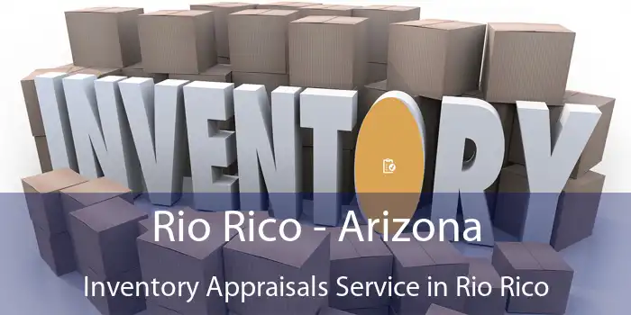 Rio Rico - Arizona Inventory Appraisals Service in Rio Rico