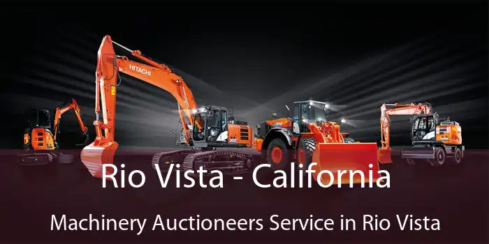 Rio Vista - California Machinery Auctioneers Service in Rio Vista