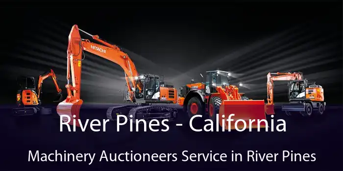 River Pines - California Machinery Auctioneers Service in River Pines