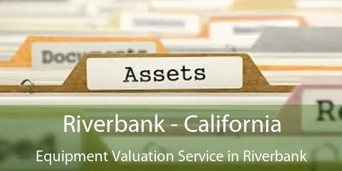 Riverbank - California Equipment Valuation Service in Riverbank