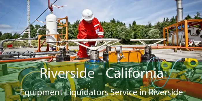 Riverside - California Equipment Liquidators Service in Riverside